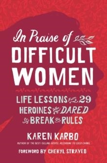 IN PRAISE OF DIFFICULT WOMEN | 9781426217746 | KAREN KARBO