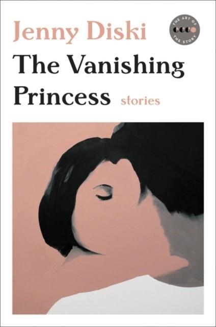 THE VANISHING PRINCESS: STORIES | 9780062685711 | JENNY DISKI