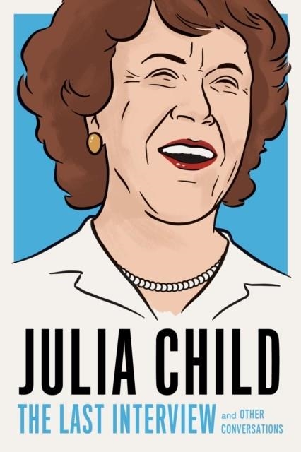 JULIA CHILD: THE LAST INTERVIEW | 9781612197333 | JULIA CHILD