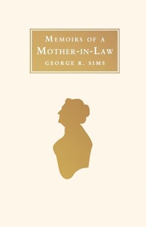 MEMOIRS OF A MOTHER-IN-LAW | 9781847497796 | GEORGE R SIMS