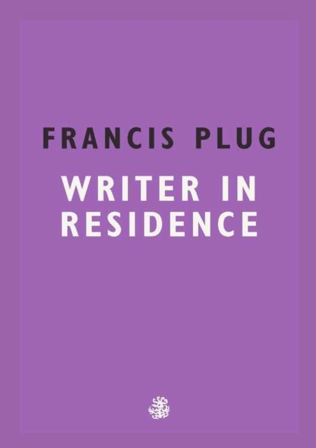 WRITER IN RESIDENCE | 9781910296929 | FRANCIS PLUG