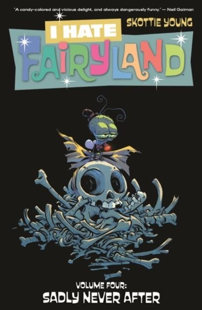 I HATE FAIRYLAND VOLUME 4: SADLY NEVER AFTER  | 9781534306806 | SKOTTIE YOUNG