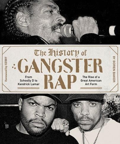 THE HISTORY OF GANGSTER RAP: FROM SCHOOLLY D TO KE | 9781419729157 | SOREN BAKER