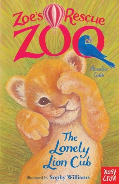 ZOE'S RESCUE ZOO: THE LONELY LION CUB | 9780857631978 | AMELIA COBB