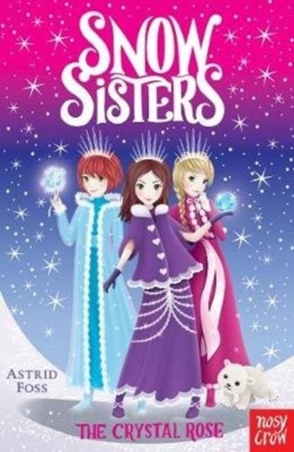 SNOW SISTERS: THE CRYSTAL ROSE | 9781788000154 | ASTRID FOSS