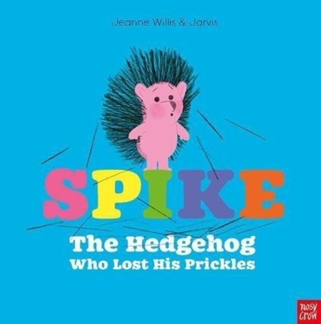 SPIKE: THE HEDGEHOG WHO LOST HIS PRICKLES | 9781788002059 | JEANNE WILLIS