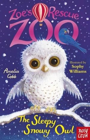 ZOE'S RESCUE ZOO: THE SLEEPY SNOWY OWL | 9780857637024 | AMELIA COBB