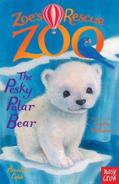 ZOE'S RESCUE ZOO: THE PESKY POLAR BEAR | 9780857634405 | AMELIA COBB