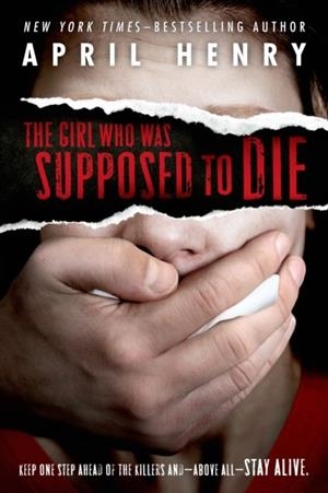 THE GIRL WHO WAS SUPPOSED TO DIE | 9781250044372 | APRIL HENRY