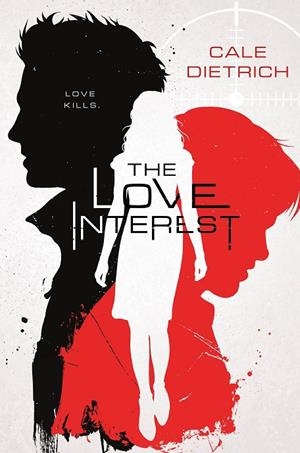 THE LOVE INTEREST | 9781250158642 | CALE DIETRICH