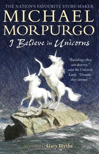 I BELIEVE IN UNICORNS | 9781406366402 | MICHAEL MORPURGO