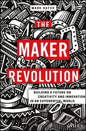 THE MAKER REVOLUTION | 9781119418825 | MARK HATCH