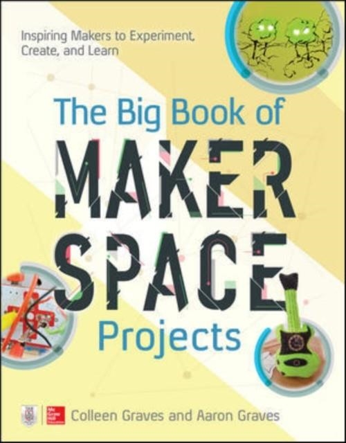 THE BIG BOOK OF MAKERSPACE PROJECTS | 9781259644252 | COLLEEN GRAVES/AARON GRAVES