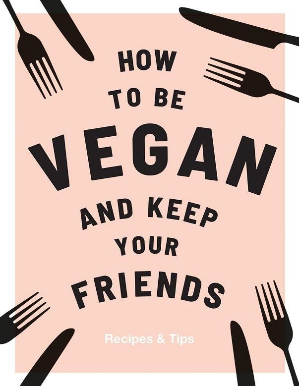 HOW TO BE VEGAN AND KEEP YOUR FRIENDS | 9781787132740 | ANNIE NICHOLS
