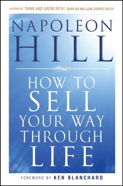 HOW TO SELL YOUR WAY THROUGH LIFE | 9780470541180 | NAPOLEON HILL
