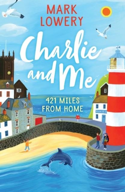 CHARLIE AND ME: 421 MILES FROM HOME | 9781848126220 | MARK LOWERY