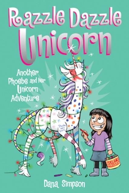 PHOEBE AND HER UNICORN 04: RAZZLE DAZZLE UNICORN | 9781449477912 | DANA SIMPSON