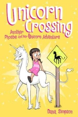PHOEBE AND HER UNICORN 05: UNICORN CROSSING | 9781449483579 | DANA SIMPSON