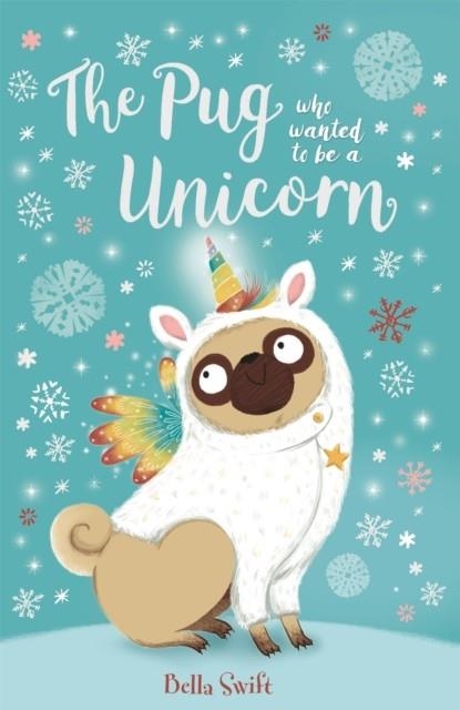 THE PUG WHO WANTED TO BE A UNICORN | 9781408358337 | BELLA SWIFT