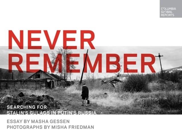 NEVER REMEMBER | 9780997722963 | MASHA GESSEN