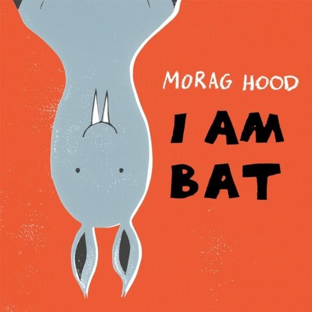 I AM A BAT | 9781509834624 | MORAG HOOD
