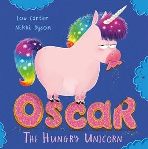 OSCAR THE HUNGRY UNICORN | 9781408355756 | LOU CARTER