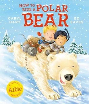 HOW TO RIDE A POLAR BEAR | 9781471162916 | CARYL HART