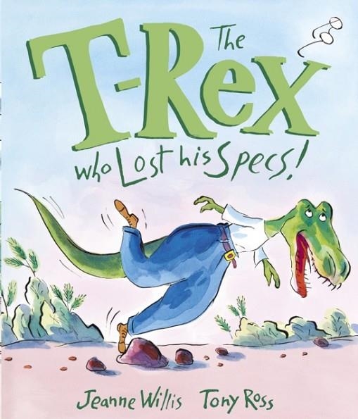THE T-REX WHO LOST HIS SPECS! | 9781783445967 | JEANNE WILLIS