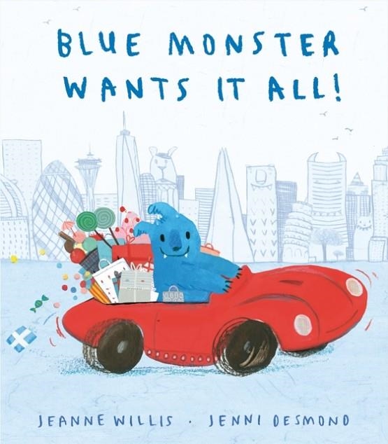 BLUE MONSTER WANTS IT ALL! | 9781848698321 | JEANNE WILLIS