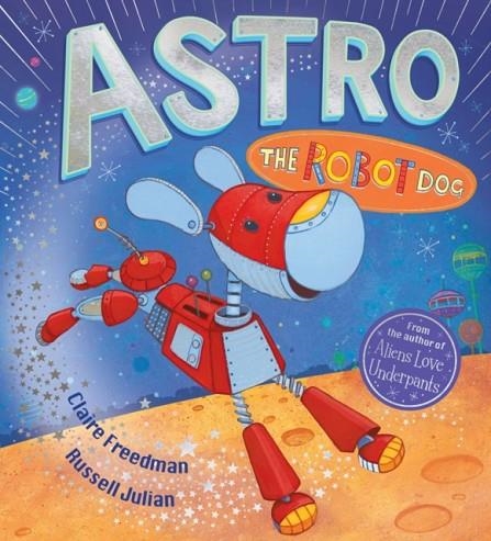 ASTRO THE ROBOT DOG | 9781407152677 | CLAIRE FREEDMAN