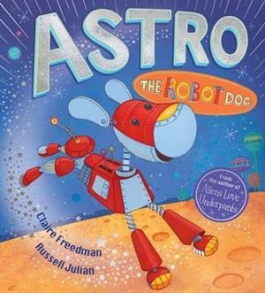 ASTRO THE ROBOT DOG | 9781407152677 | CLAIRE FREEDMAN