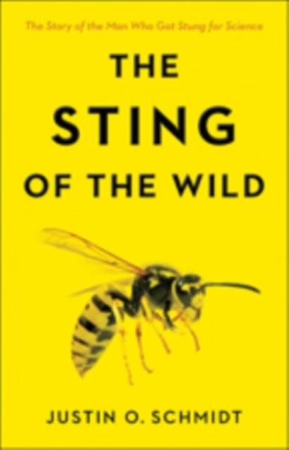 THE STING OF THE WILD  | 9781421425641 | JUSTIN O SCHMIDT