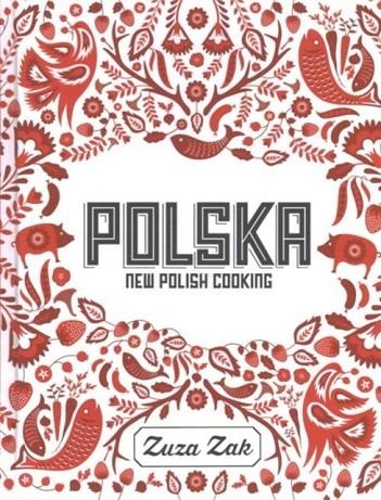 POLSKA: NEW POLISH COOKING | 9781849497268 | ZUZA ZAK