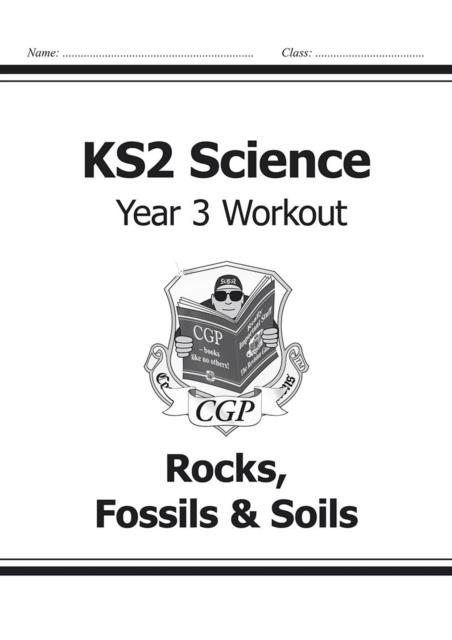 KS2 SCIENCE YEAR THREE WORKOUT: ROCKS, FOSSILS AND SOILS | 9781782940814 | CGP BOOKS