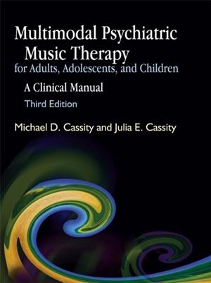 MULTIMODAL PSYCHIATRIC MUSIC THERAPY FOR ADULTS, ADOLESCENTS, AND CHILDREN | 9781843108313 | MICHAEL D. CASSITY/JULIA E. CASSITY