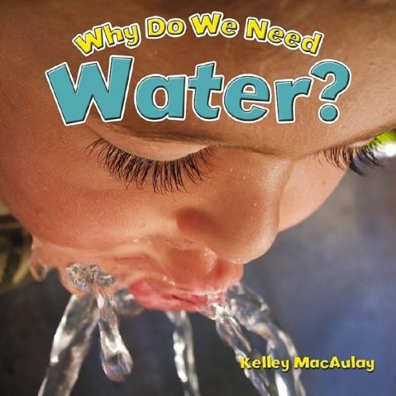 WHY DO WE NEED WATER? | 9780778704980 | KELLEY MACAULAY