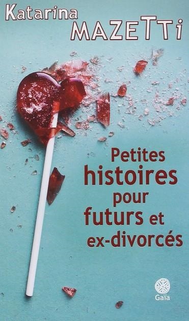 PETITES HISTOIRES POUR FUTURS ET EX-DOVORCES | 9782847207699 | KATARINA MAZETTI