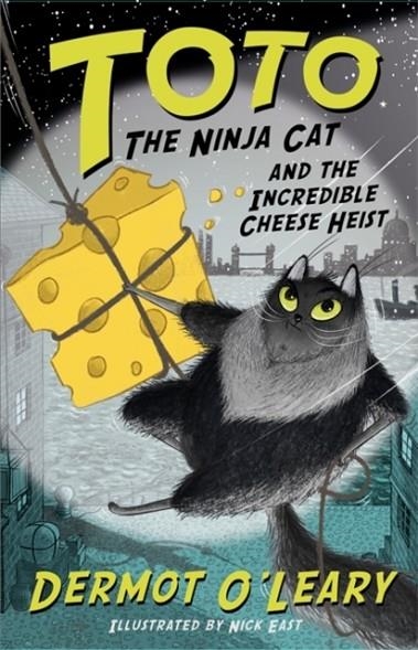 TOTO THE NINJA CAT 2: AND THE INCREDIBLE CHEESE HEIST | 9781444939477 | DERMOT O'LEARY