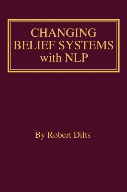 CHANGING BELIEF SYSTEMS WITH NLP | 9781947629264 | ROBERT DILTS
