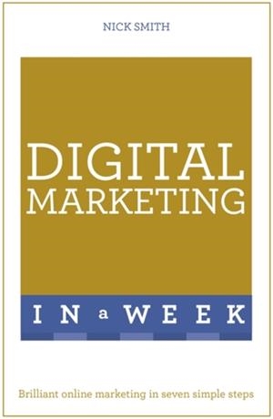 DIGITAL MARKETING IN A WEEK | 9781473609525 | NICK SMITH