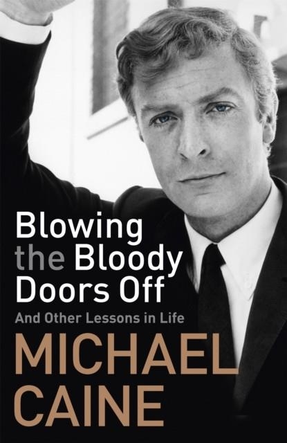 BLOWING THE BLOODY DOORS OFF | 9781473689312 | MICHAEL CAINE