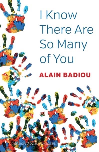I KNOW THERE ARE SO MANY OF YOU | 9781509532605 | ALAIN BADIOU