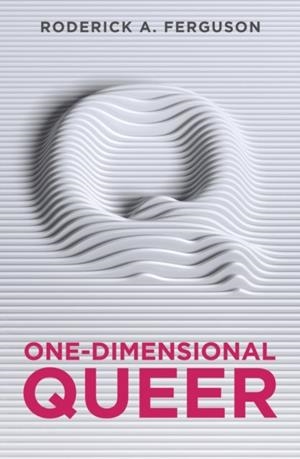 ONE-DIMENSIONAL QUEER | 9781509523566 | RODERICK FERGUSON