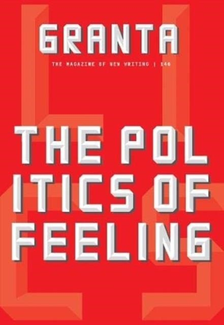 GRANTA 146: THE POLITICS OF FEELING | 9781909889217 | SIGRID RAUSING