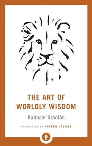 THE ART OF WORLDLY WISDOM | 9781611806854 | BALTASAR GRACIÁN/JOSEPH JACOBS
