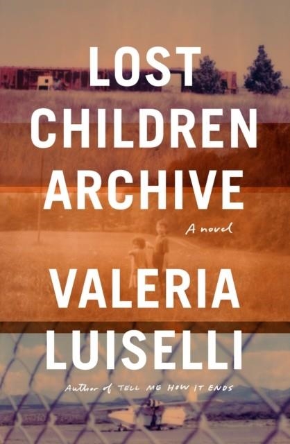 LOST CHILDREN ARCHIVE | 9781524711504 | VALERIA LUISELLI