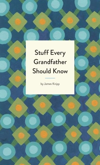 STUFF EVERY GRANDFATHER SHOULD KNOW | 9781683691006 | JAMES KNIPP