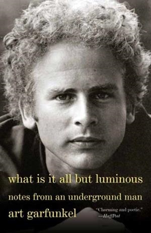 WHAT IS IT ALL BUT LUMINOUS | 9780525564393 | ART GARFUNKEL