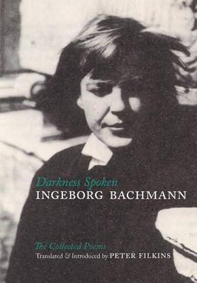 DARKNESS SPOKEN | 9780939010844 | INGEBORG BACHMANN