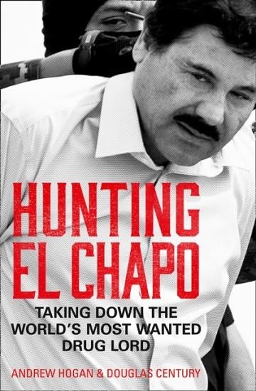 HUNTING EL CHAPO | 9780008245856 | ANDREW HOGAN/DOUGLAS CENTURY